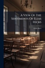 A View Of The Sentiments Of Elias Hicks