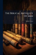 The Biblical Antiquity Of Man