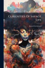 Curiosities Of Savage Life