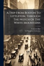A Trip From Boston To Littleton, Through The Notch Of The White Mountains