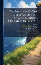 The Speeches Of The Celebrated Irish Orators Philips, Curran And Gratan