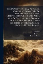 The Odyssey, Tr. [by A. Pope And Others, With Notes By W. Broome. Preceded By] A General View Of The Epic Poem, And Of The Iliad And Odyssey, Extr. Fr