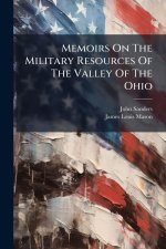 Memoirs On The Military Resources Of The Valley Of The Ohio