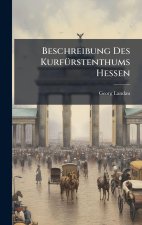 Beschreibung Des KurfÃ1/4rstenthums Hessen