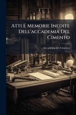 Atti E Memorie Inedite Dell'accademia Del Cimento