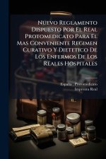 Nuevo Reglamento Dispuesto Por El Real Protomedicato Para El Mas Conveniente Regimen Curativo Y Dietetico De Los Enfermos De Los Reales Hospitales