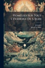 HomÃ(c)lies Sur Tout L'Ã(c)vangile De S. Jean