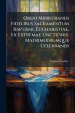 Ordo Ministrandi Fidelibus Sacramentum Baptismi, Eucharistiae, Ex Extremae Unctionis, Matrimoniumque Celebrandi