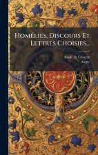 HomÃ(c)lies, Discours Et Lettres Choisies...