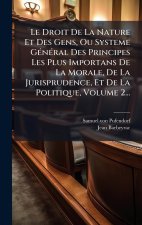 Le Droit De La Nature Et Des Gens, Ou Systeme GÃ(c)nÃ(c)ral Des Principes Les Plus Importans De La Morale, De La Jurisprudence, Et De La Politique, Vo