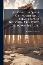 Jus Gentium Quale Obtinuerit Apud Graecos Ante Bellorum Cum Persis Gestorum Initium...