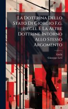 La Dottrina Dello Stato Di Giorgio F.g. Hegel E La Altre Dottrine Intorno Allo Stesso Argomento
