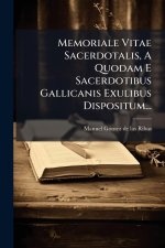 Memoriale Vitae Sacerdotalis, A Quodam E Sacerdotibus Gallicanis Exulibus Dispositum...