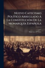 Nuevo Catecismo PolÃ-tico Arreglado A La ConstituciÃ3n De La MonarquÃ-a Española