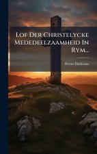 Lof Der Christelycke Mededeelzaamheid In Rym...