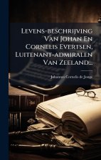Levens-beschrijving Van Johan En Cornelis Evertsen, Luitenant-admiralen Van Zeeland...
