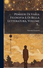 Pensieri Di Varia Filosofia E Di Bella Letteratura, Volume 5...