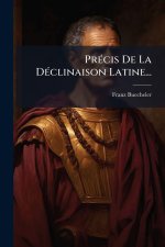 PrÃ(c)cis De La DÃ(c)clinaison Latine...