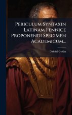 Periculum Syntaxin Latinam Fennice Proponendi Specimen Academicum...