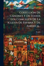 ColecciÃ3n De Cànones Y De Todos Los Concilios De La Iglesia De Espana Y De America...
