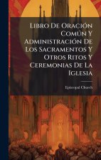 Libro De OraciÃ3n ComÃ°n Y AdministraciÃ3n De Los Sacramentos Y Otros Ritos Y Ceremonias De La Iglesia