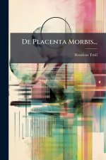 De Placenta Morbis...