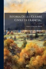 Istoria Delle Guerre Civili Di Francia...