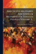Anecdotes Militaires Anciennes & Modernes De Tous Les Peuples, Volume 3...
