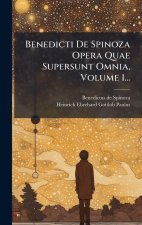 Benedicti De Spinoza Opera Quae Supersunt Omnia, Volume 1...