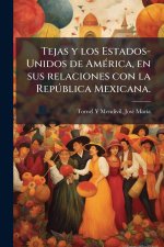 Tejas y los Estados-Unidos de AmÃ(c)rica, en sus relaciones con la RepÃ°blica Mexicana.
