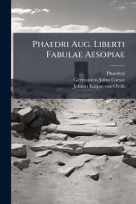 Phaedri Aug. Liberti Fabulae Aesopiae
