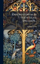 Observatorum In Statii Silvis Specimen...