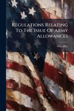 Regulations Relating To The Issue Of Army Allowances