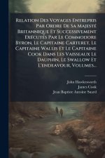 Relation Des Voyages Entrepris Par Ordre De Sa MajestÃ(c) Britannique Et Successivement ExÃ(c)cutÃ(c)s Par Le Commodore Byron, Le Capitaine Carteret,