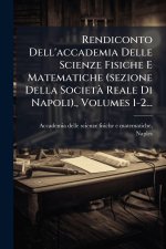 Rendiconto Dell'accademia Delle Scienze Fisiche E Matematiche (sezione Della SocietÃ Reale Di Napoli)., Volumes 1-2...