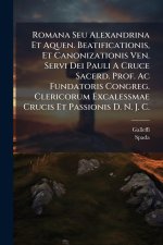 Romana Seu Alexandrina Et Aquen. Beatificationis, Et Canonizationis Ven. Servi Dei Pauli A Cruce Sacerd. Prof. Ac Fundatoris Congreg. Clericorum Excal