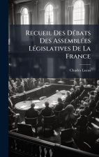 Recueil Des DÃ(c)bats Des AssemblÃ(c)es LÃ(c)gislatives De La France