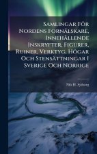 Samlingar För Nordens Fornälskare, InnehÃ llende Inskryfter, Figurer, Ruiner, Verktyg, Högar Och Stensättningar I Sverige Och Norrige