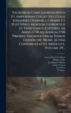 Sacrorum Conciliorum Nova Et Amplissima Collectio, Cujus Johannes Dominicus Mansi Et Post Ipsius Mortem Florentius Et Venetianus Editores Ab Anno 1758