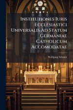 Institutiones Iuris Ecclesiastici Universalis Ad Statum Germaniae Catholicum Accomodatae