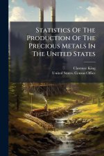 Statistics Of The Production Of The Precious Metals In The United States