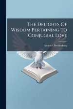 The Delights Of Wisdom Pertaining To Conjugial Love