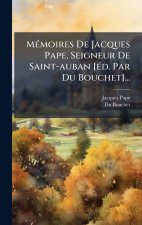 MÃ(c)moires De Jacques Pape, Seigneur De Saint-auban [Ã(c)d. Par Du Bouchet]...