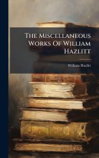 The Miscellaneous Works Of William Hazlitt