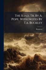 The Iliad, Tr. By A. Pope, With Notes By T.a. Buckley