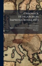 Chronica Hungarorum Impressa Budae 1473
