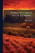 Storia Dei Conti E Duchi D Urbino...