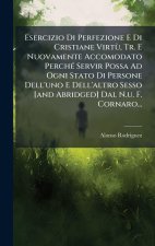 Esercizio Di Perfezione E Di Cristiane VirtÃ¹, Tr. E Nuovamente Accomodato PerchÃ(c) Servir Possa Ad Ogni Stato Di Persone Dell'uno E Dell'altro Sesso