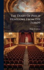 The Diary Of Philip Henslowe From 1591 To1609