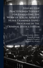 Step-by-Step Practitioner Toolkit for Evaluating the Work of Sexual Assault Nurse Examiner (SANE) Programs in the Criminal Justice System
